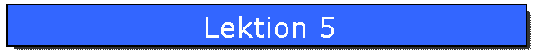 Lektion 5