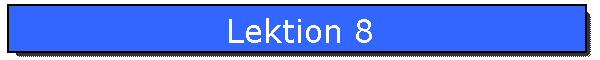 Lektion 8