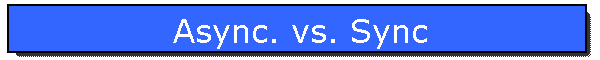 Async. vs. Sync